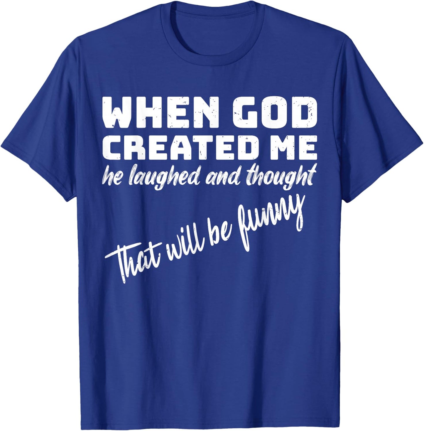 When God Created me he Laughed and Thought That Will Funny Small T-Shirt - T-Shirt | Royal