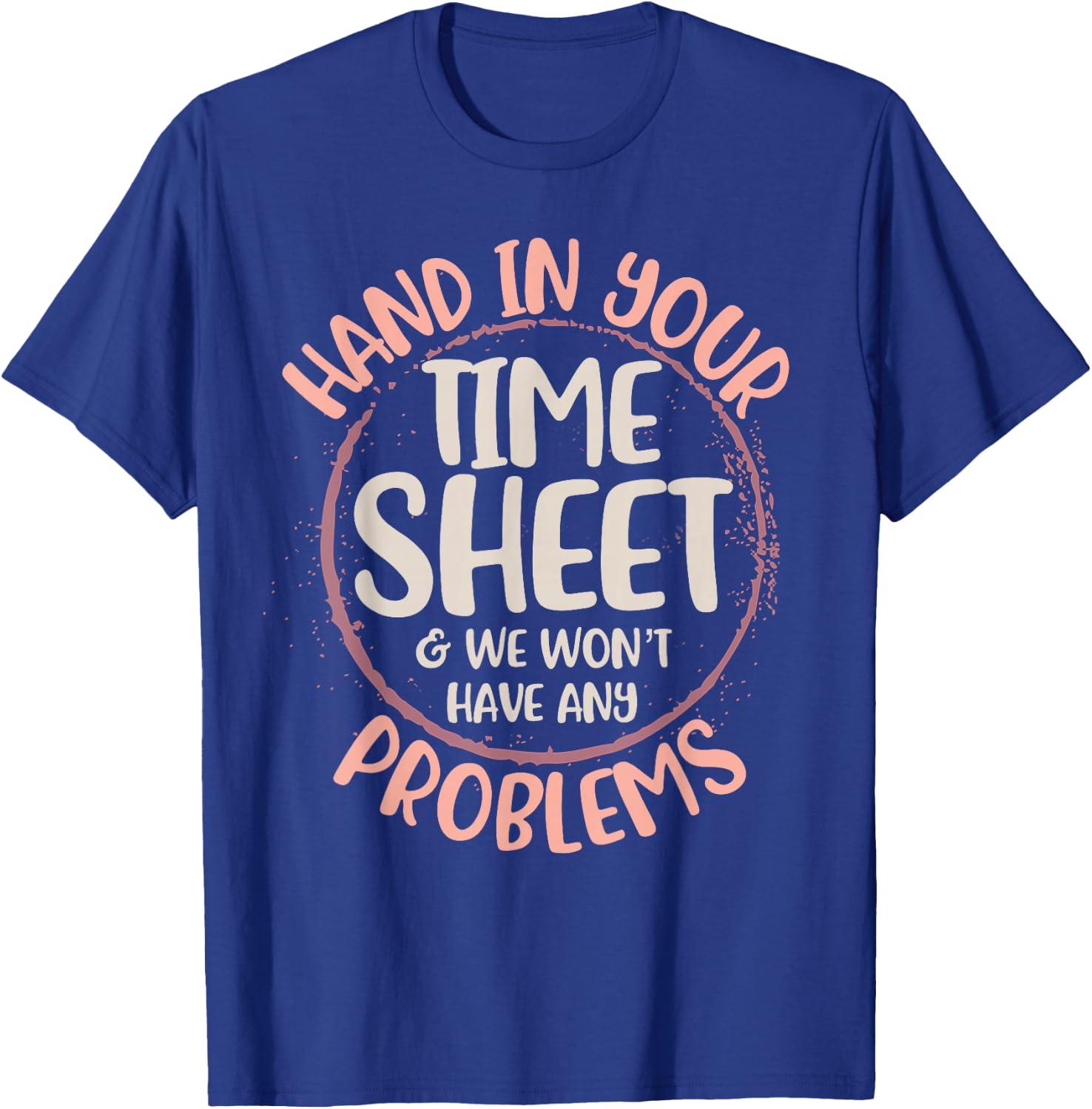 Payroll Time Sheet Hand In Your Timesheet Specialist Clerk T-Shirt - T-Shirt | Royal