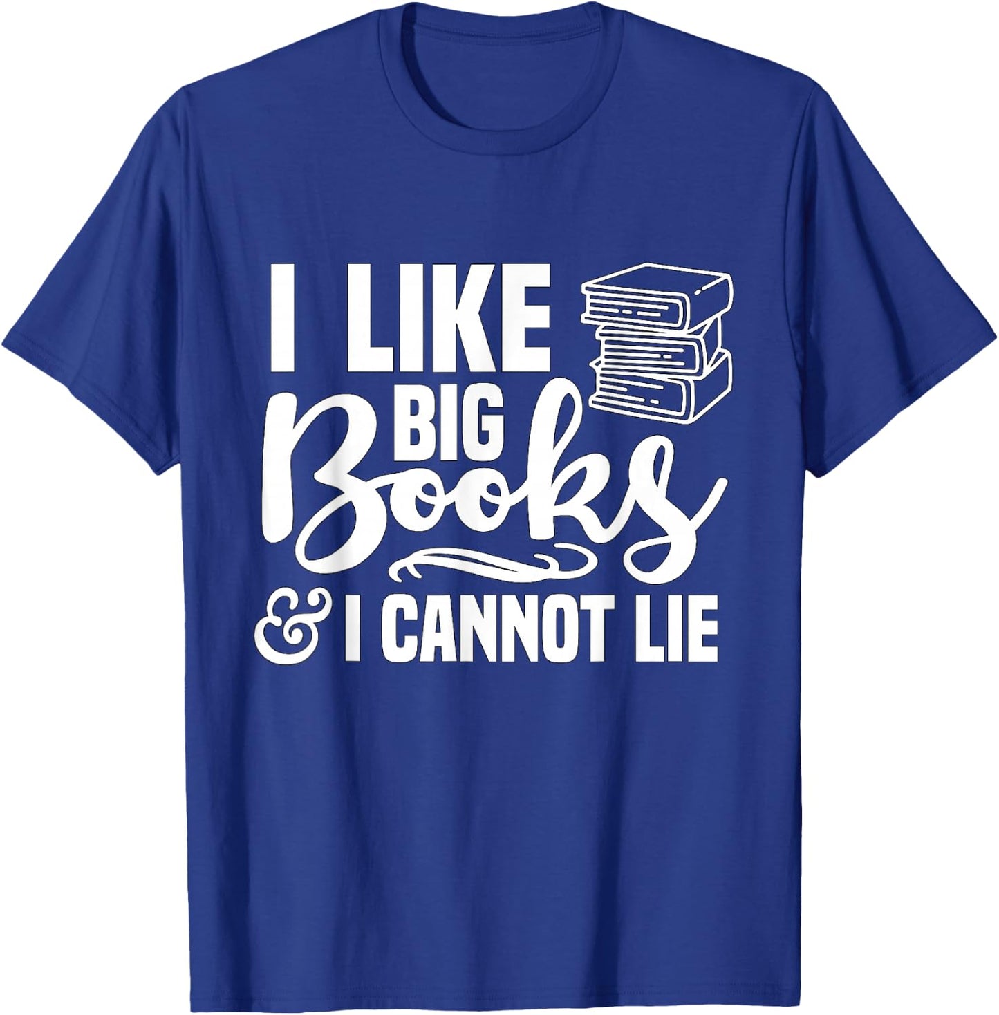 I Like Big Books and I Cannot Lie Reading T-Shirt - T-Shirt | Royal