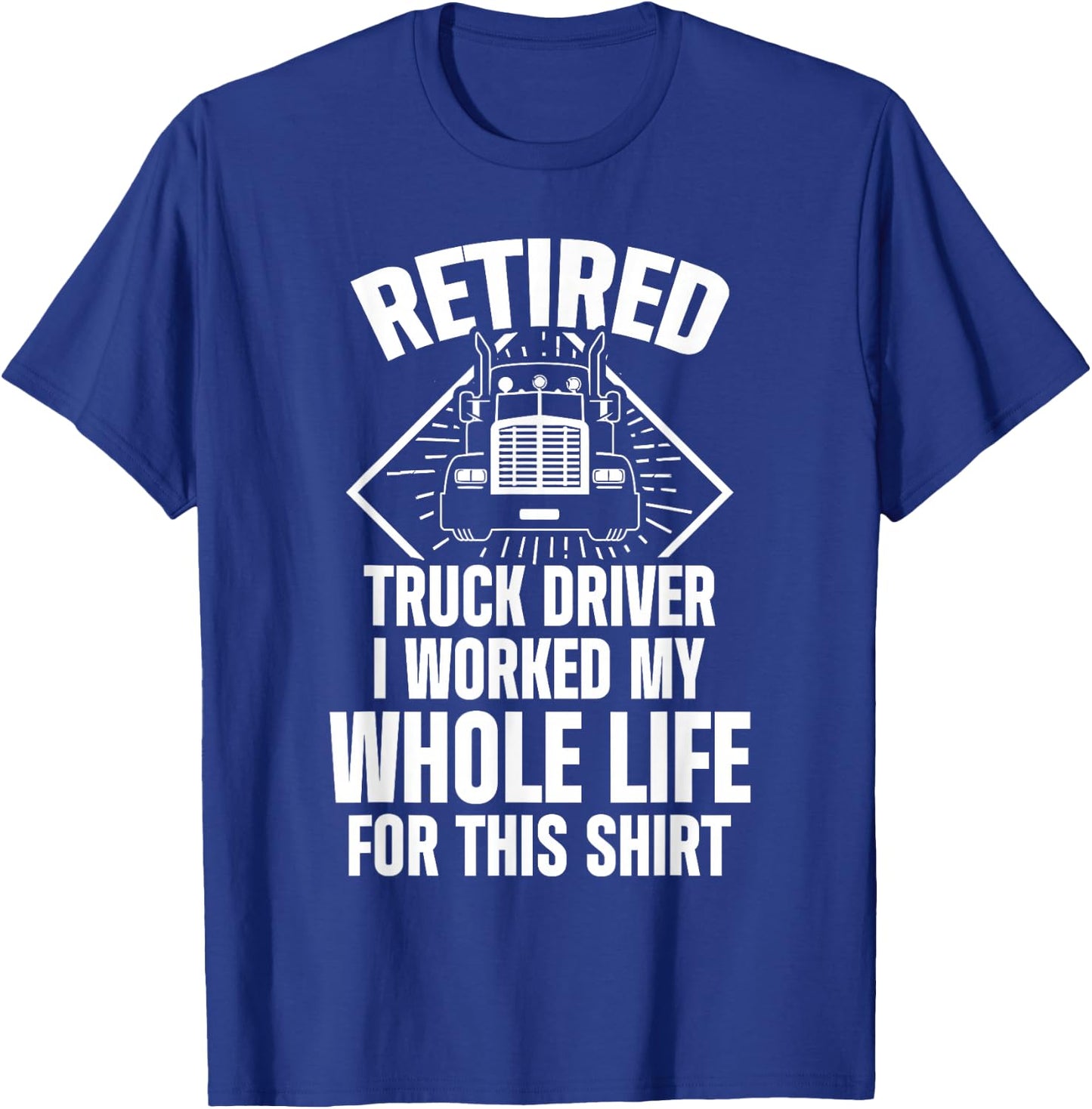 Retired Truck Driver Whole Life Trucker Retirement Gift T-Shirt - T-Shirt | Royal