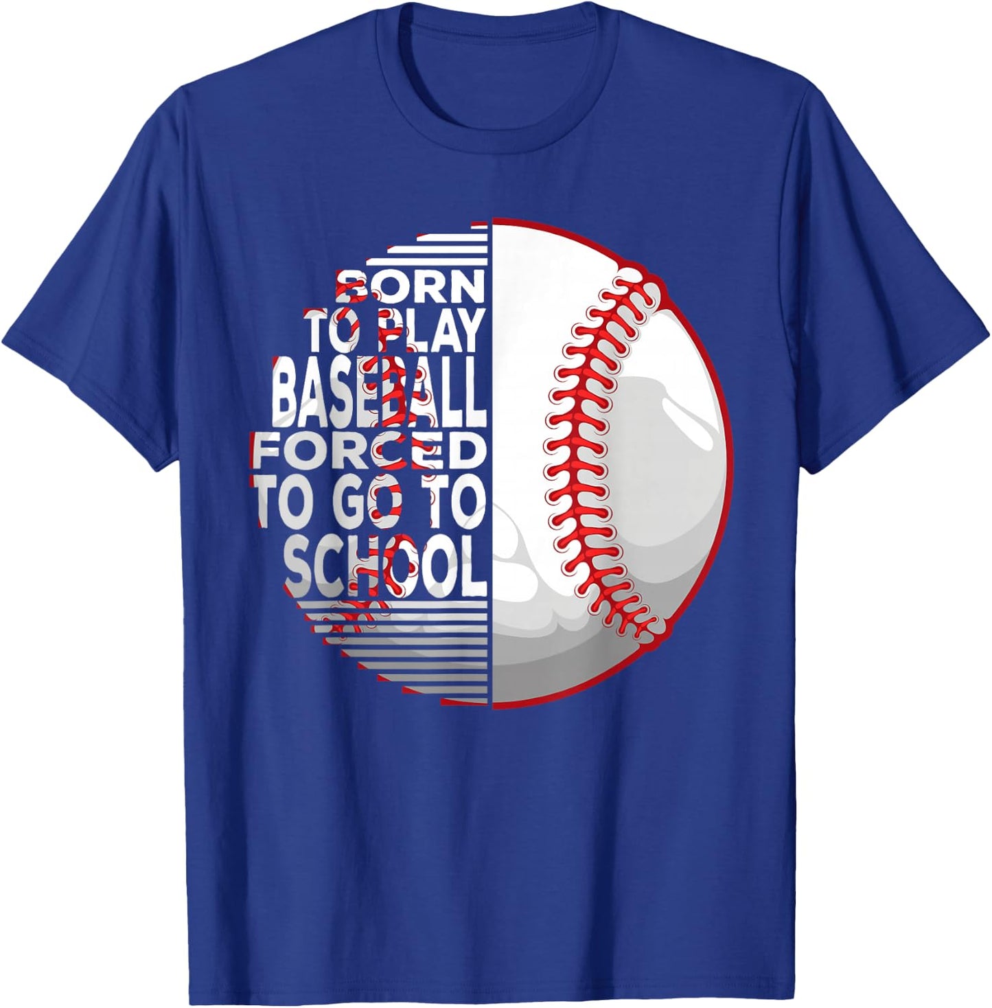 Born To Play Baseball Forced To Go To School T-Shirt - T-Shirt | Royal
