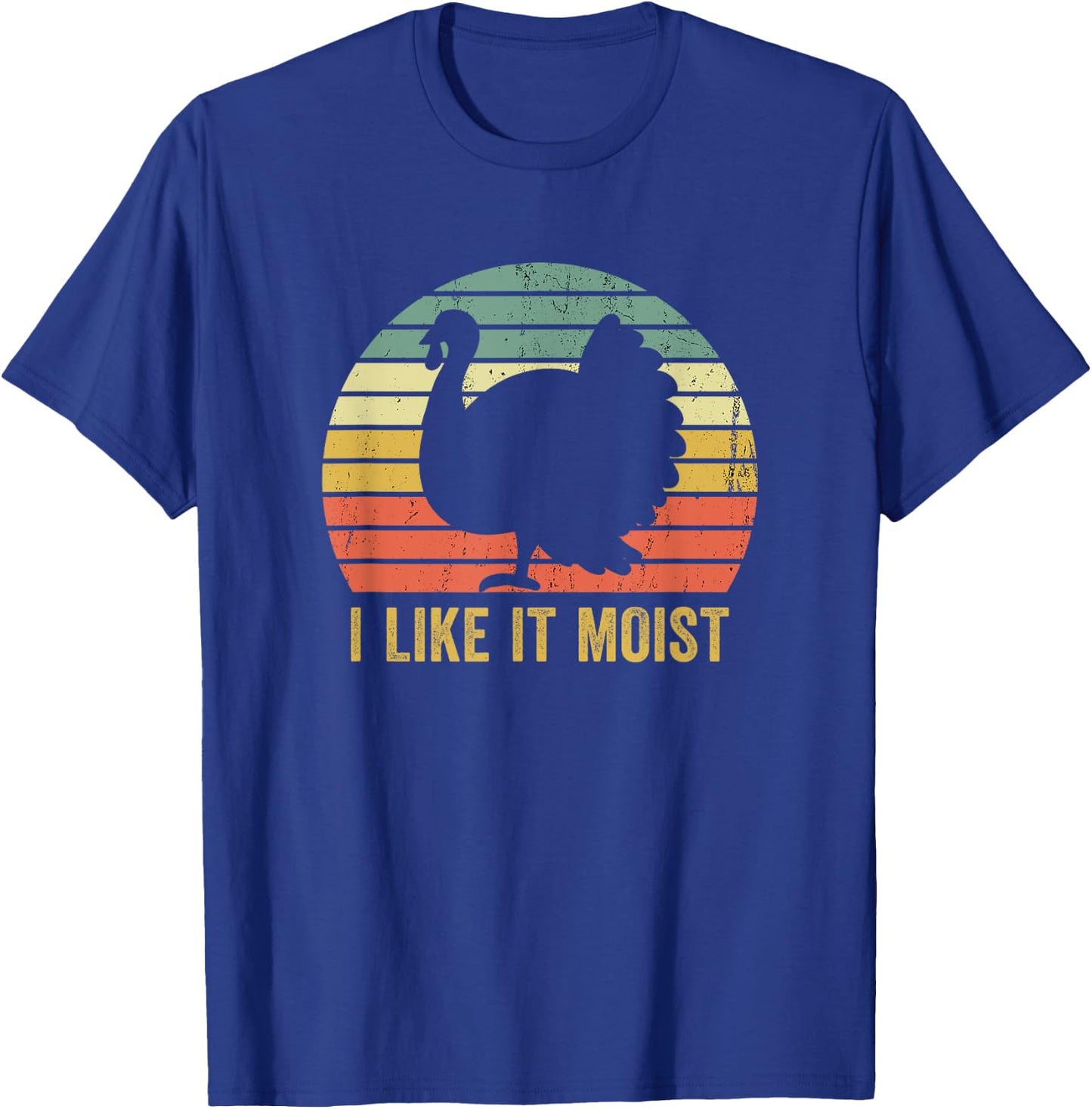 I Like It Moist Funny Thanksgiving Turkey Trot Vintage T-Shirt - T-Shirt | Royal