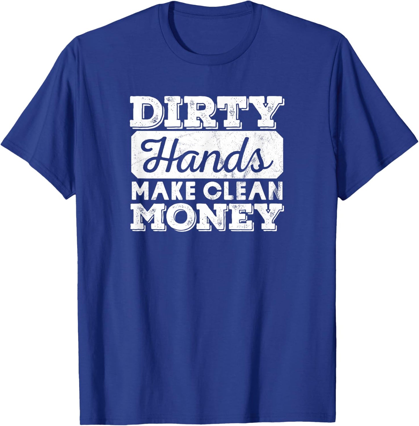 Vintage Distressed Dirty Hands Make Clean Lots of Money T-Shirt - T-Shirt | Royal