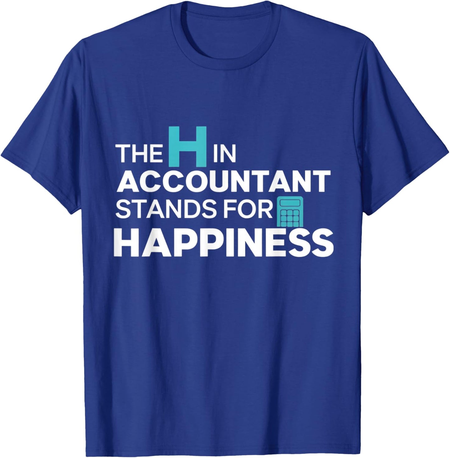 The H in Accountant Stands for Happiness T-Shirt - T-Shirt | Royal
