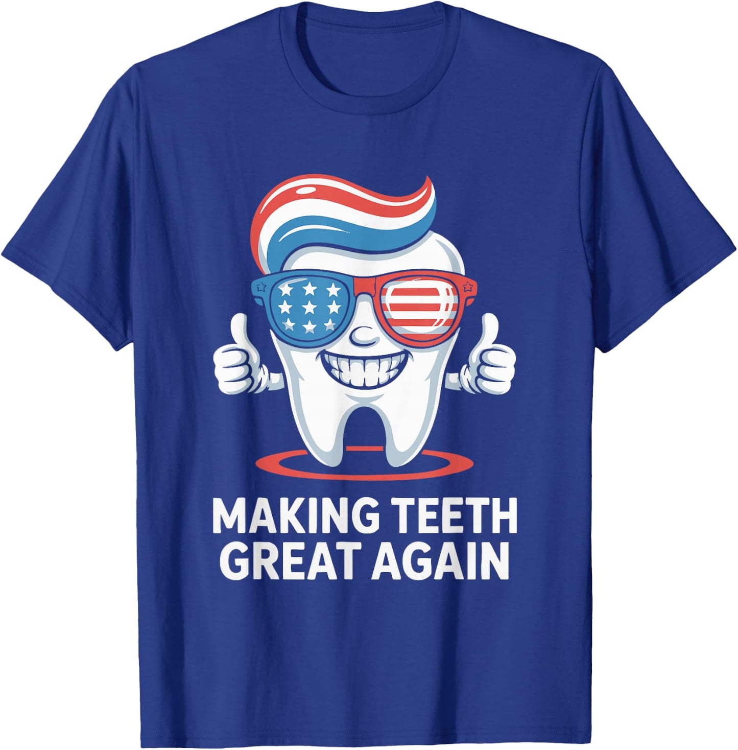 Making Teeth Great Again America Oral Health Dental Dentist T-Shirt - T-Shirt | Royal