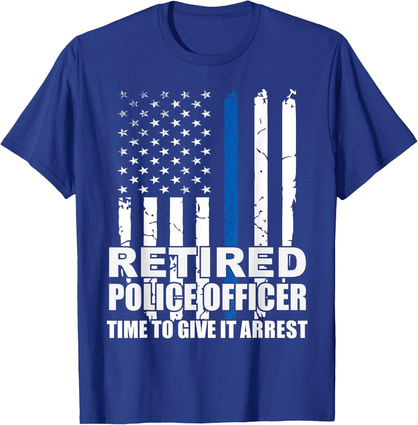 Retired Police Officer Time to Give It Arrest Novelty T-Shirt - T-Shirt | Royal