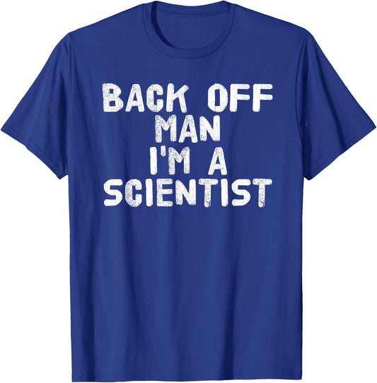 BACK OFF MAN I'M A SCIENTIST Shirt Funny Science Gift T-Shirt - T-Shirt | Royal