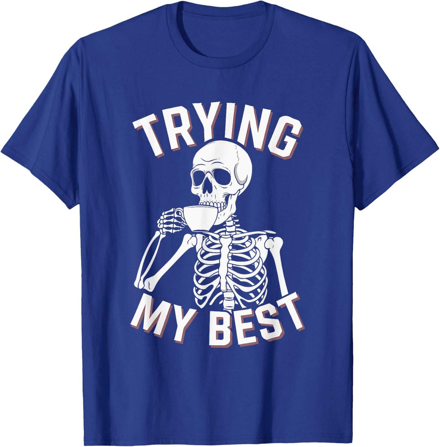 Trying My Best Funny Skeleton Motivational T-Shirt - T-Shirt | Royal