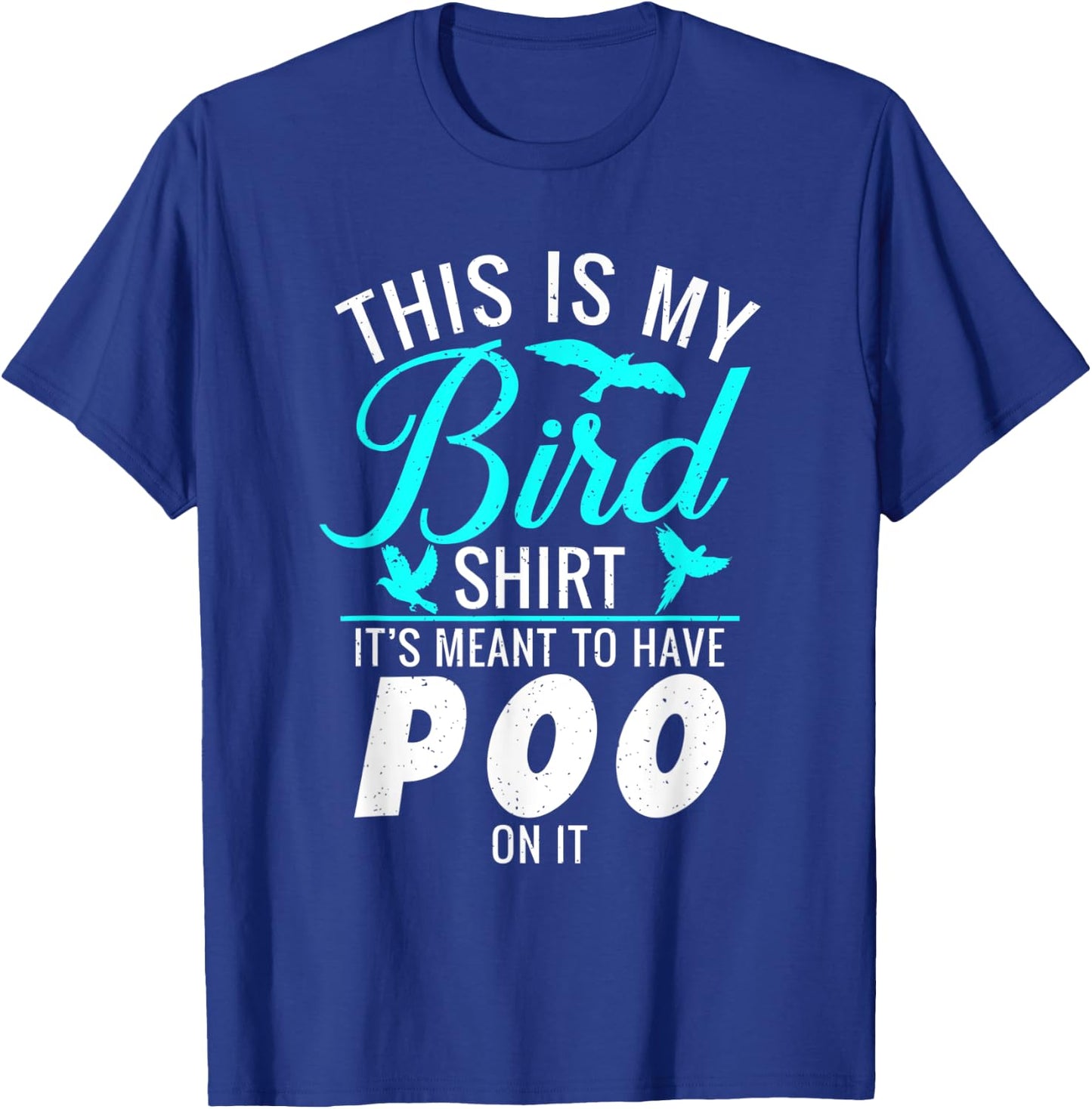This is my Bird Shirt its meant to have poo on it Bird Lover T-Shirt - T-Shirt | Royal