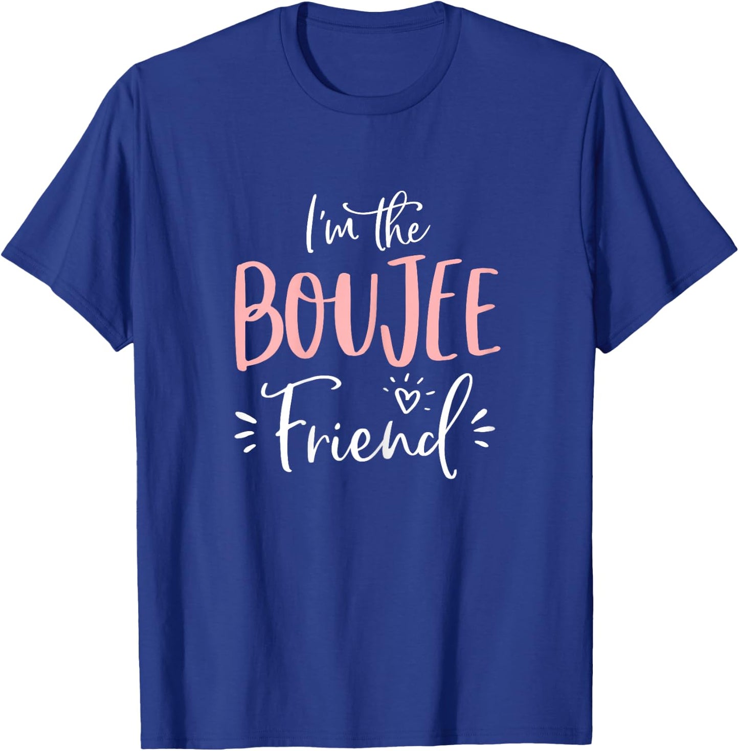 Im The Boujee Friend Shirt Funny Matching Bachelorette Party T-Shirt - T-Shirt | Royal