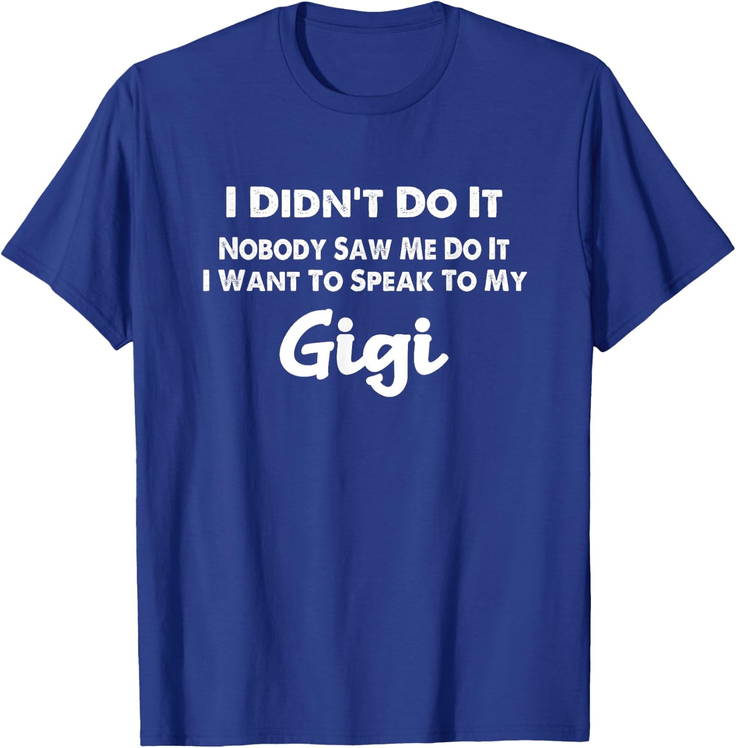Funny Grandkids - I Didn't Do It Nobody Saw Me Do It Gigi T-Shirt - T-Shirt | Royal
