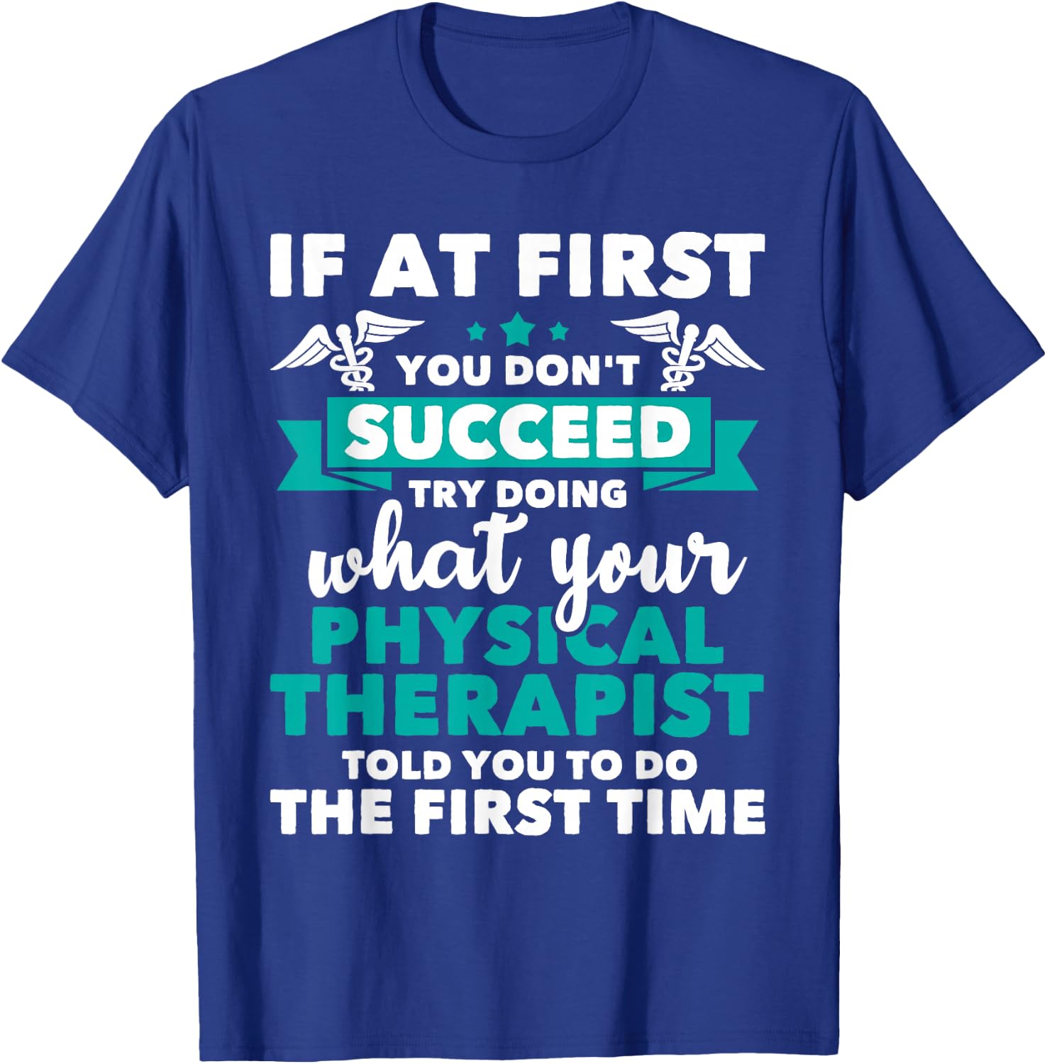 What Physical Therapist Told You - Physical Theraphy PT T-Shirt - T-Shirt | Royal
