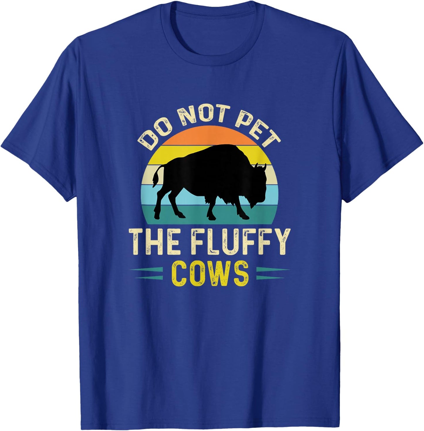 Do Not Pet The Fluffy Cows Funny Bison Yellowstone Park T-Shirt - T-Shirt | Royal