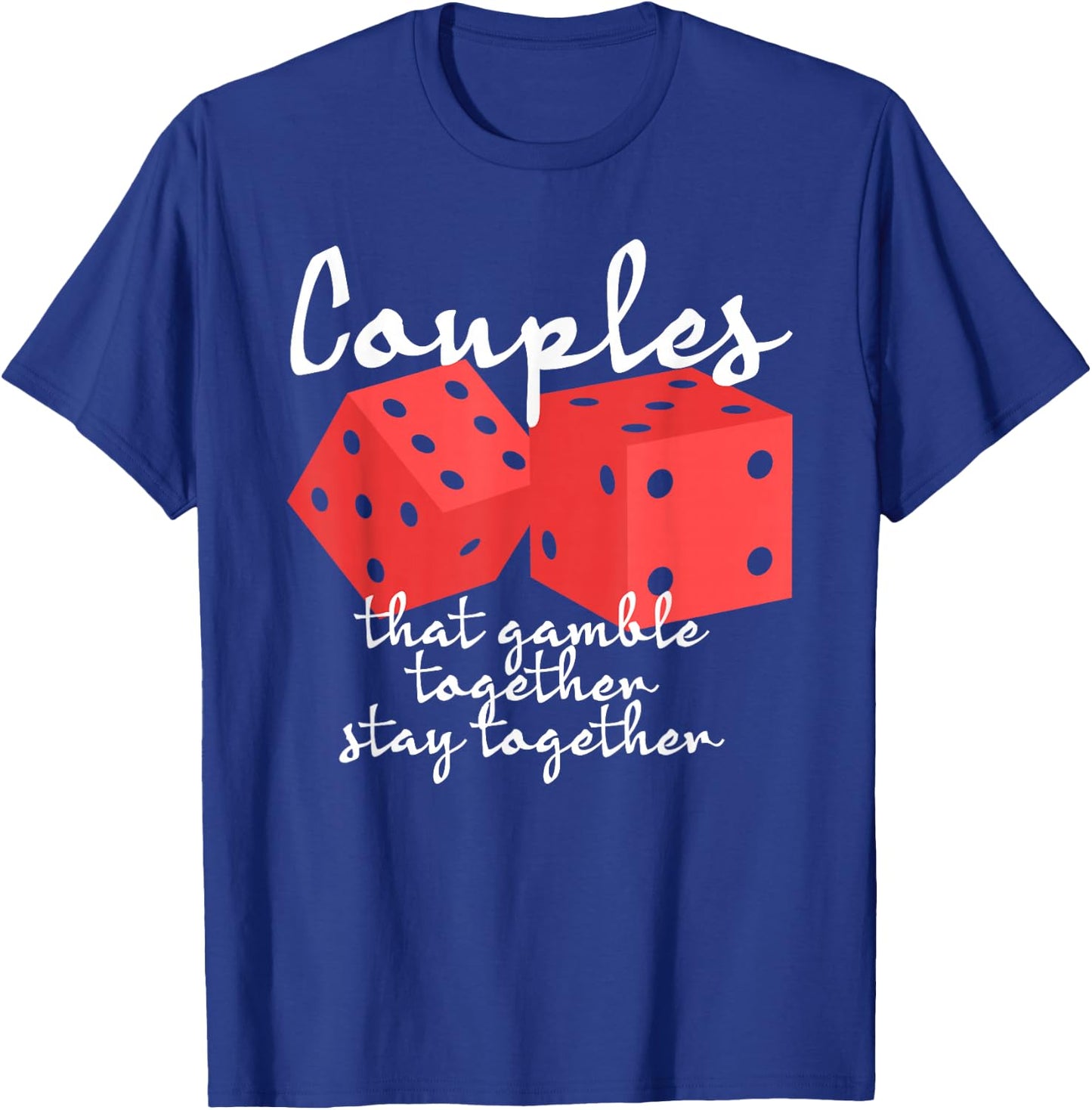 Couples That Gamble Together Stay Together Gambling Casino T-Shirt - T-Shirt | Royal
