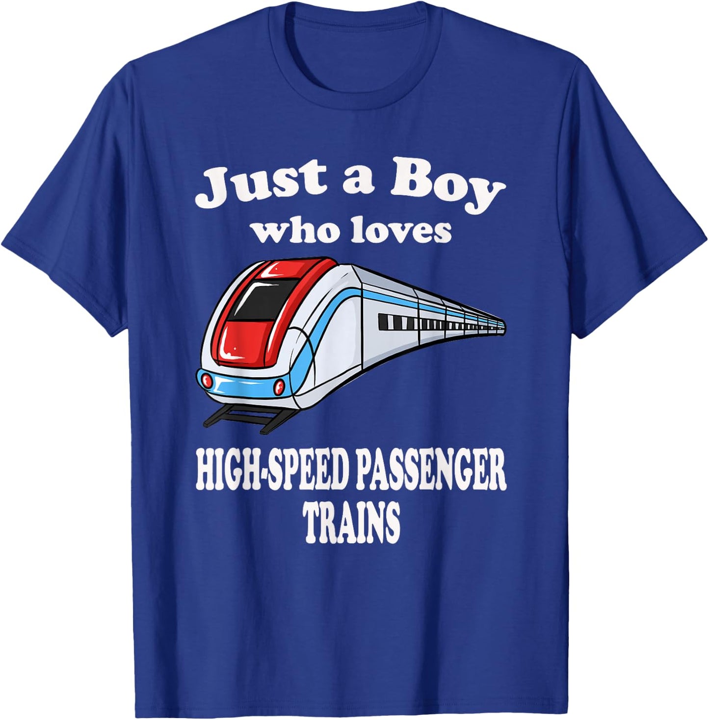 Just A Boy Who Loves High Speed Passenger Trains Play Train T-Shirt - T-Shirt | Royal
