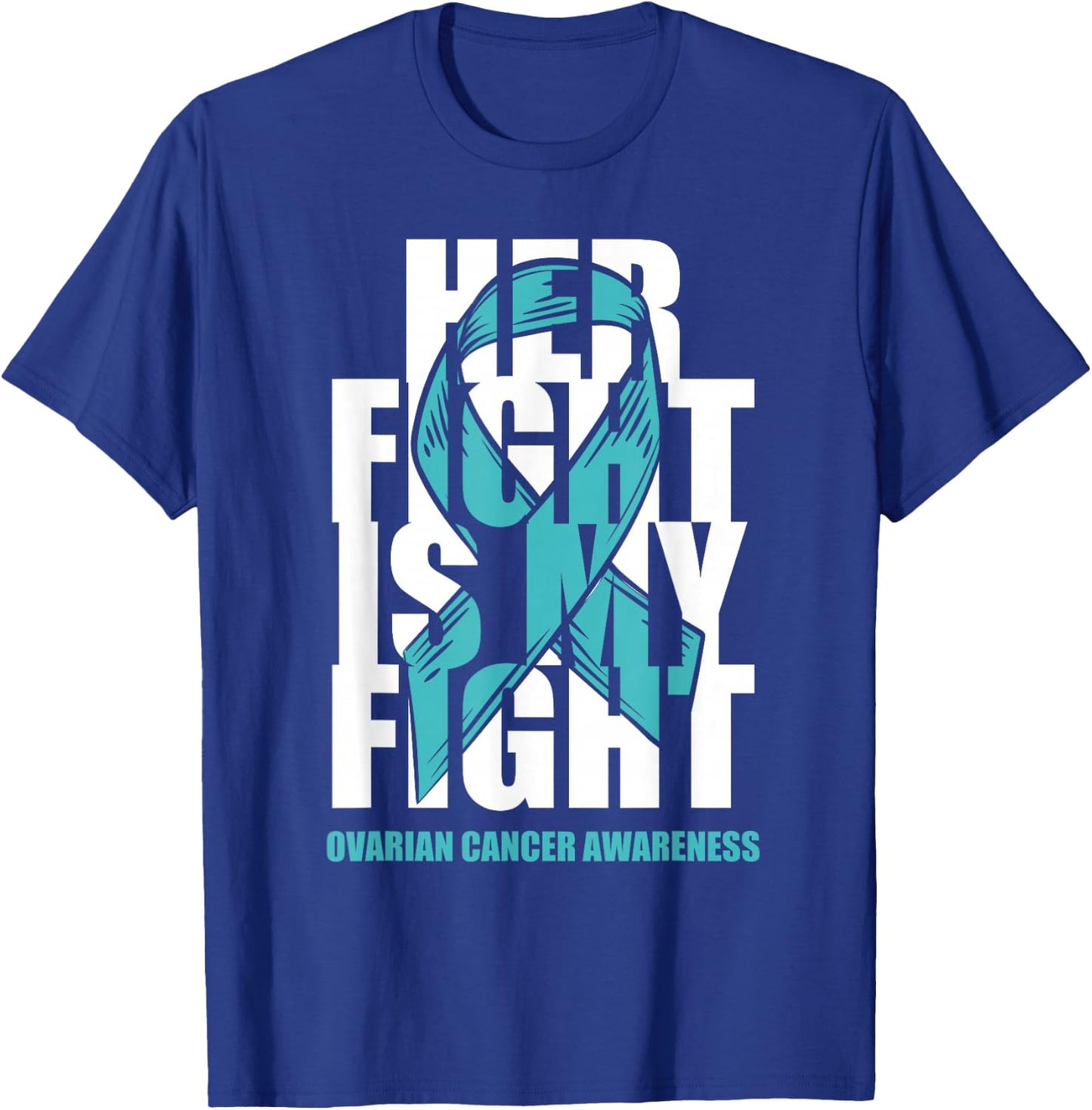 Ovarian Cancer Awareness Month Teal Ribbon Her Fight Gift T-Shirt - T-Shirt | Royal