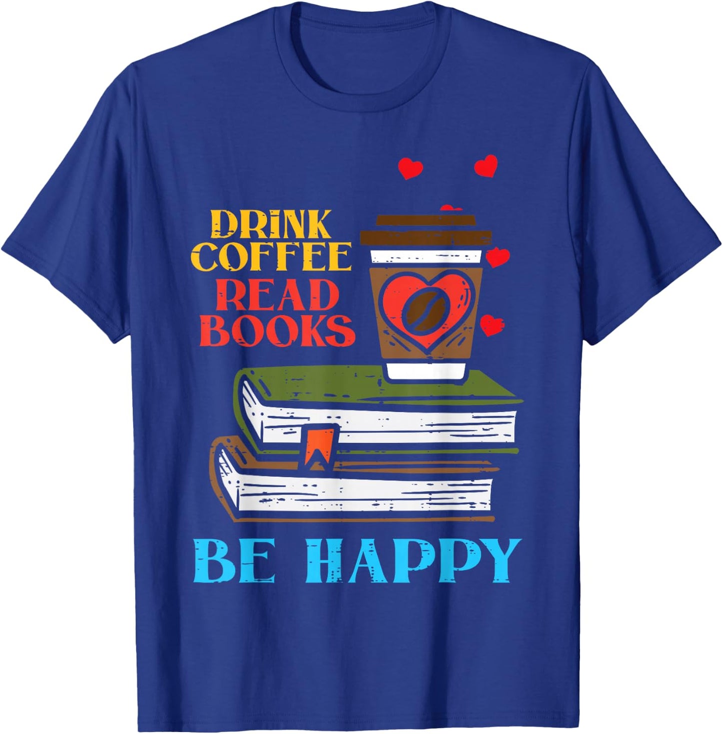 Drink Coffee Read Books Happy Bookworm Librarian Men T-Shirt - T-Shirt | Royal