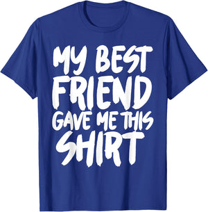 My best friend gave me this T-Shirt - T-Shirt | Royal