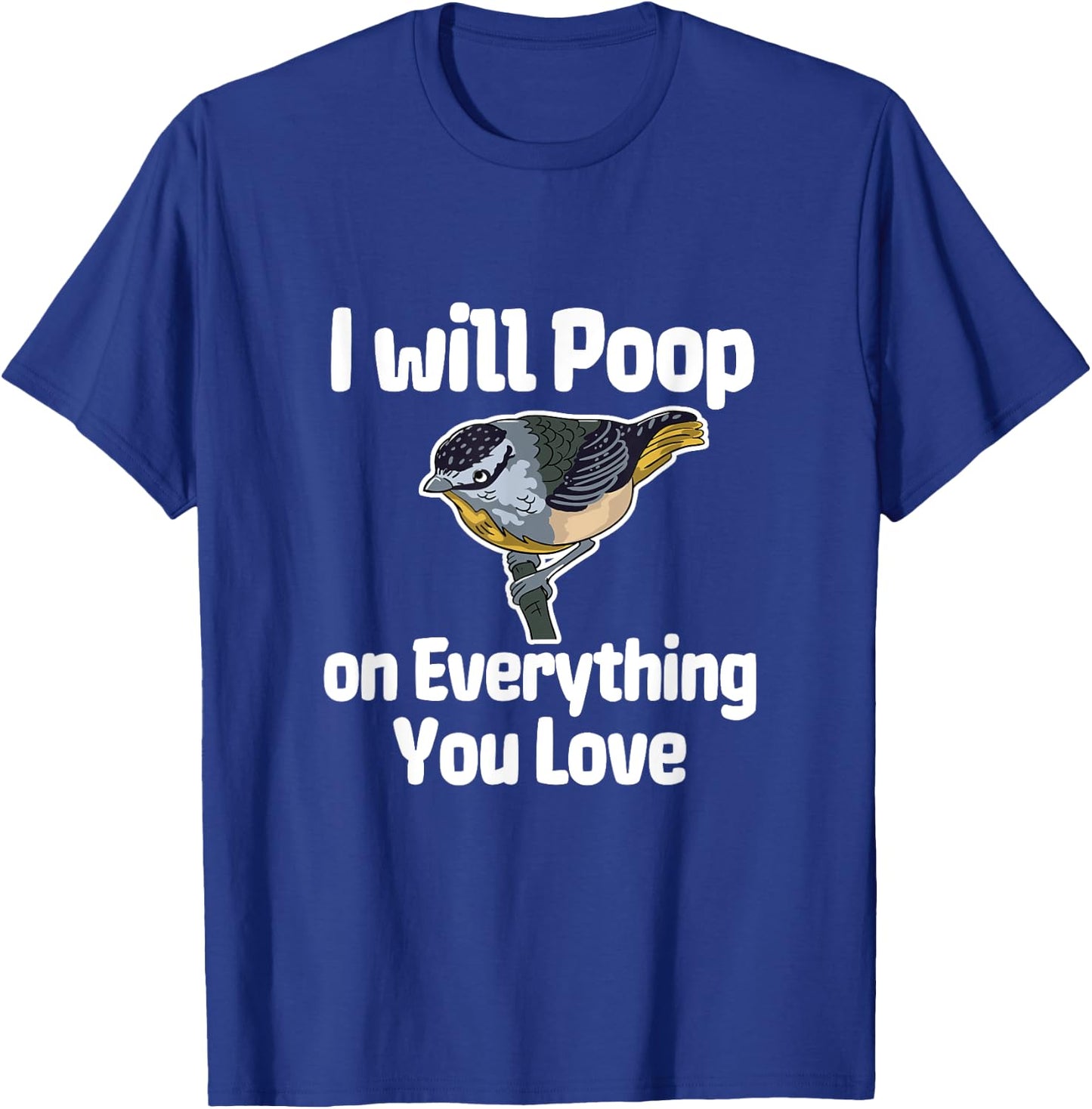 I Will Poop On Everything You Love T-Shirt - T-Shirt | Royal