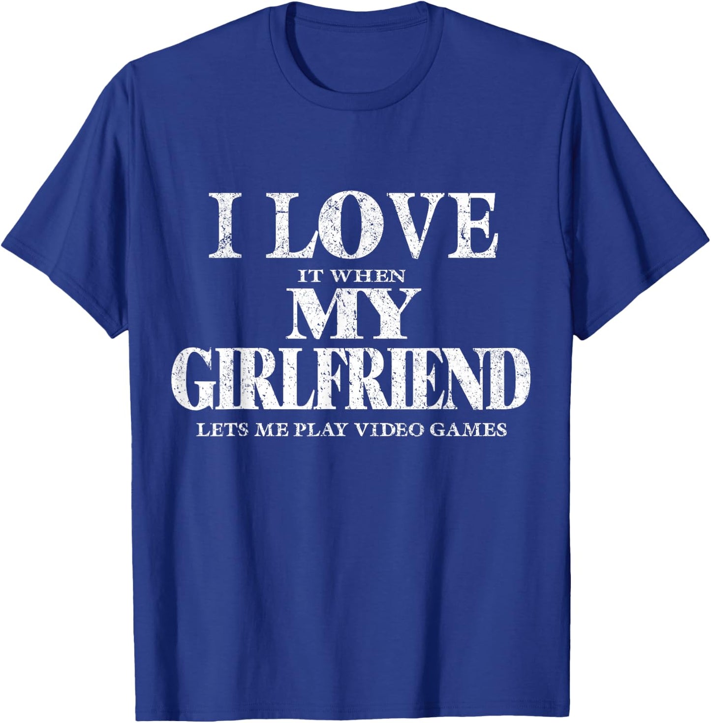 I Love It When My Girlfriend Lets Me Play Video Games Shirt T-Shirt - T-Shirt | Royal