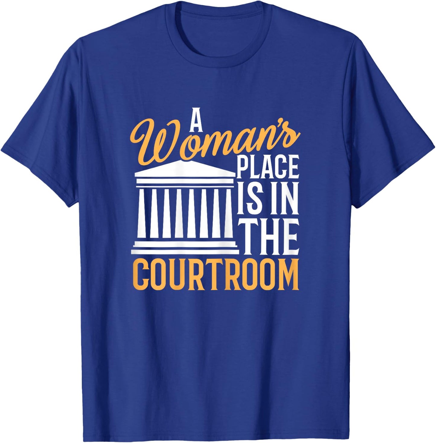 Funny Lawyer Shirt Woman's Place Is In Courtroom T-Shirt - T-Shirt | Royal