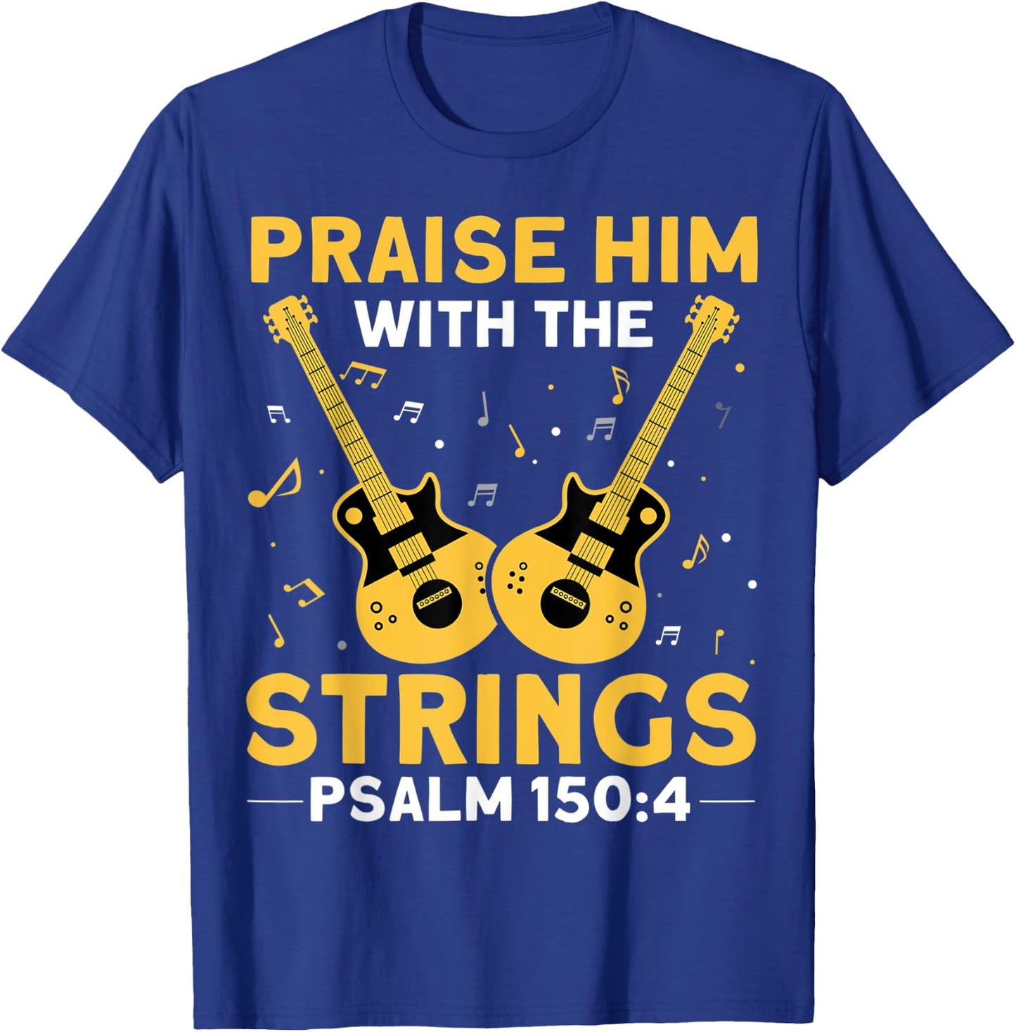 Praise Him With The Strings Christian Guitar Psalm 150:4 T-Shirt - T-Shirt | Royal