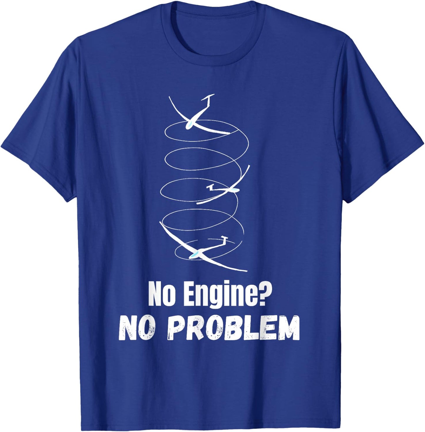 Funny Gliding Quote no Engine no Problem Thermals Sailplane T-Shirt - T-Shirt | Royal