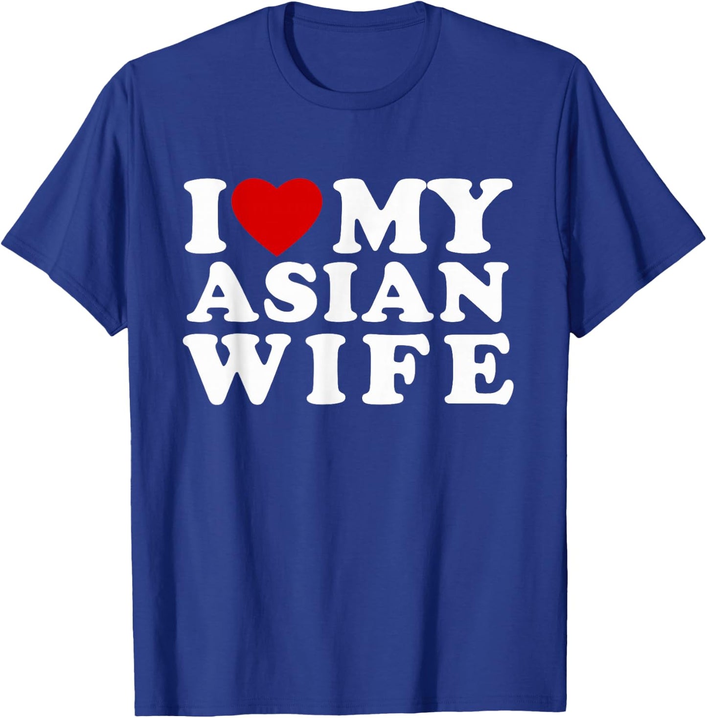 I Love My Asian Wife I Heart My Asian Wife T-Shirt - T-Shirt | Royal