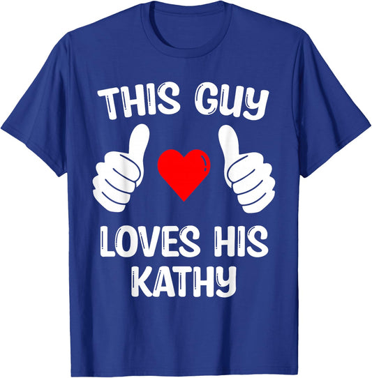 This Guy Loves His Kathy Girlfriend Wife Valentine's Day T-Shirt - T-Shirt | Royal
