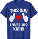 This Guy Loves His Kathy Girlfriend Wife Valentine's Day T-Shirt - T-Shirt | Royal