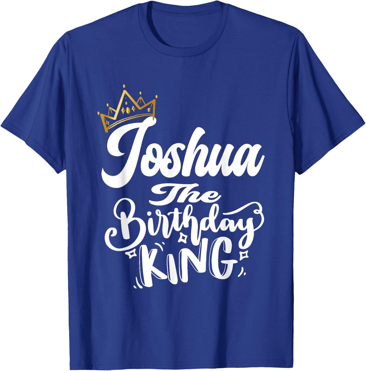 Joshua The Birthday King Happy Birthday Shirt Men Boys Teens T-Shirt - T-Shirt | Royal