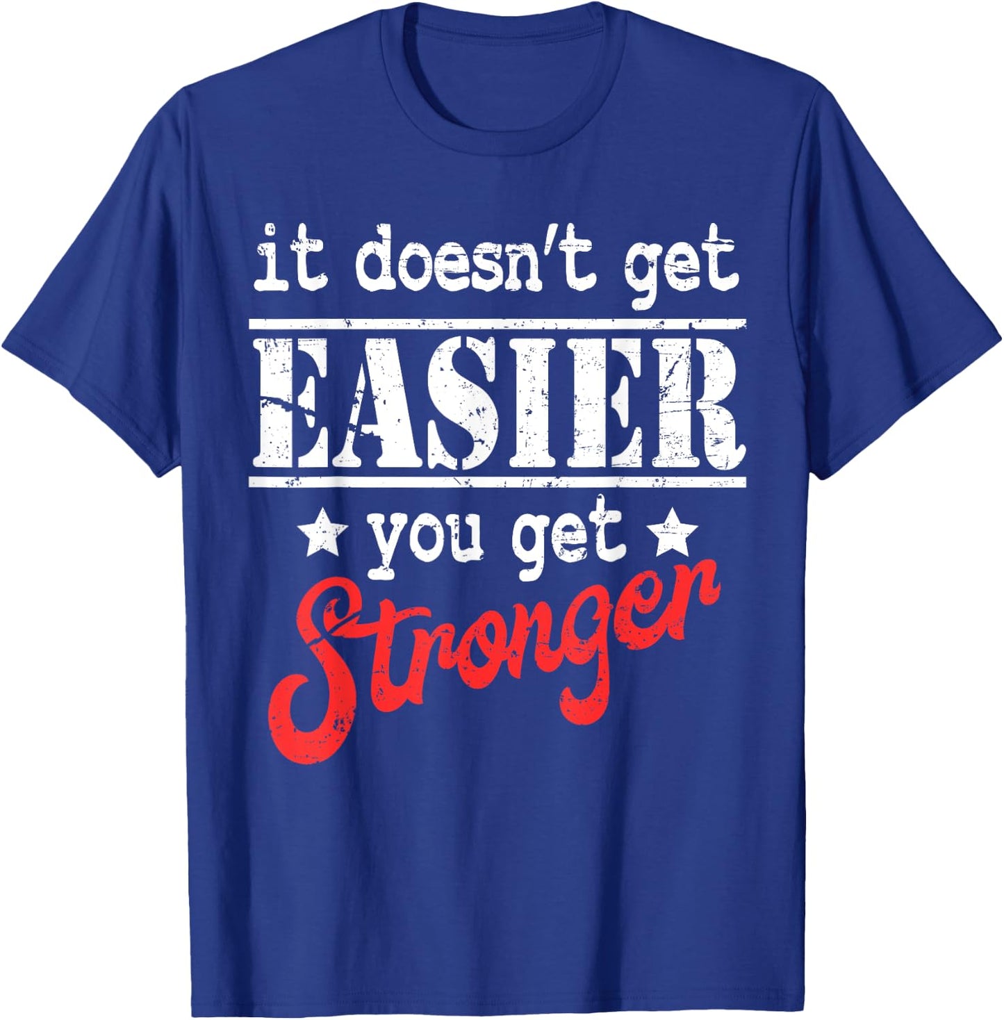 It Doesn't Get Easier You Get Stronger Fitness T-Shirt - T-Shirt | Royal