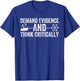 Demand Evidence Think Critically Science Teacher Geek Nerd T-Shirt - T-Shirt | Royal