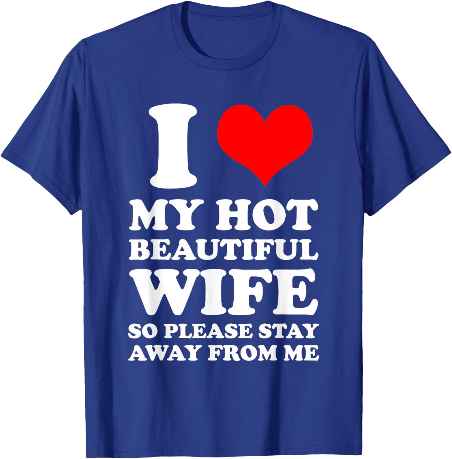 I Love My Hot Beautiful Wife So Please Stay Away From T-Shirt - T-Shirt | Royal