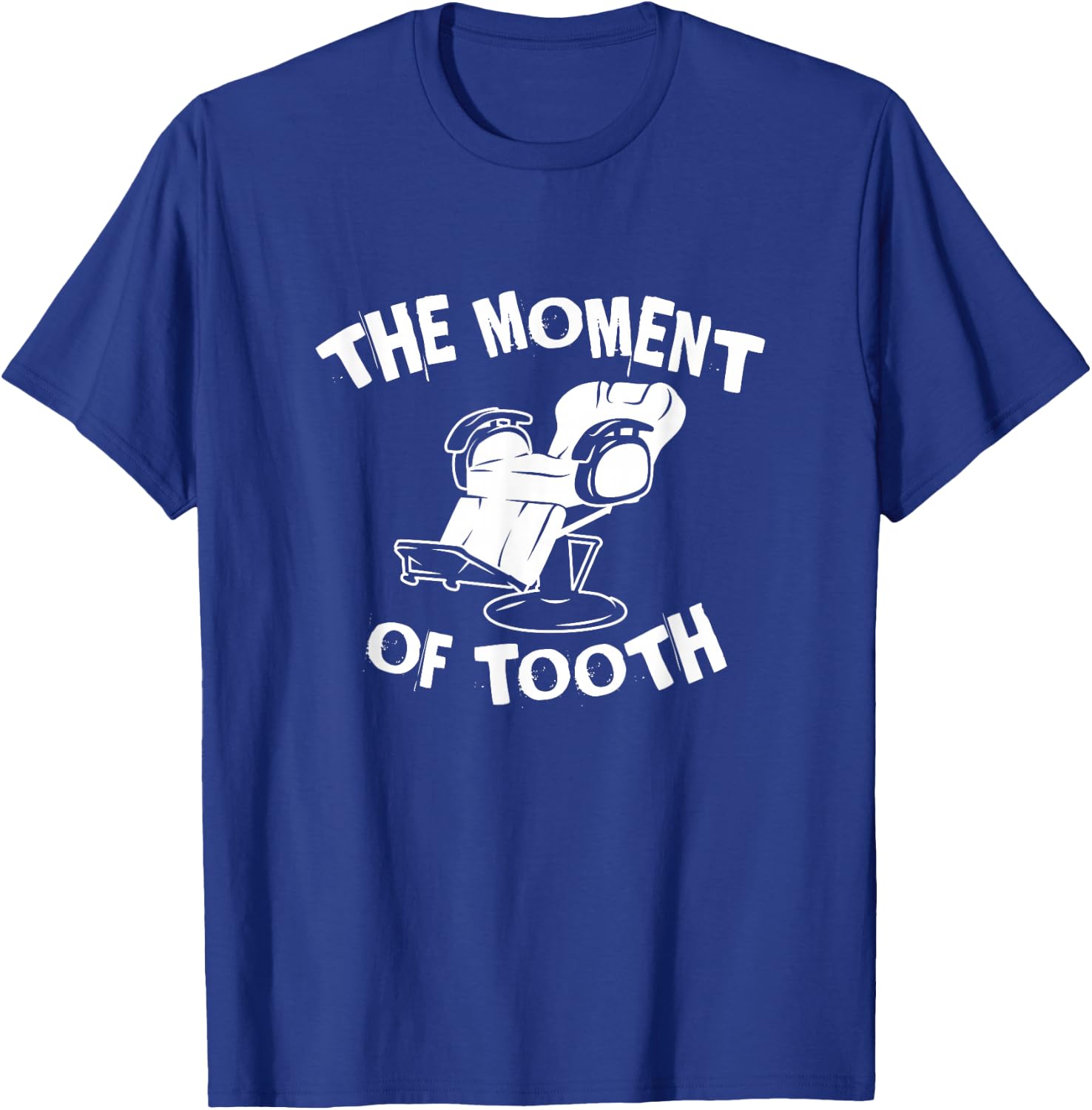 The Moment Of Tooth, Funny Dental Clinic T-Shirt - T-Shirt | Royal