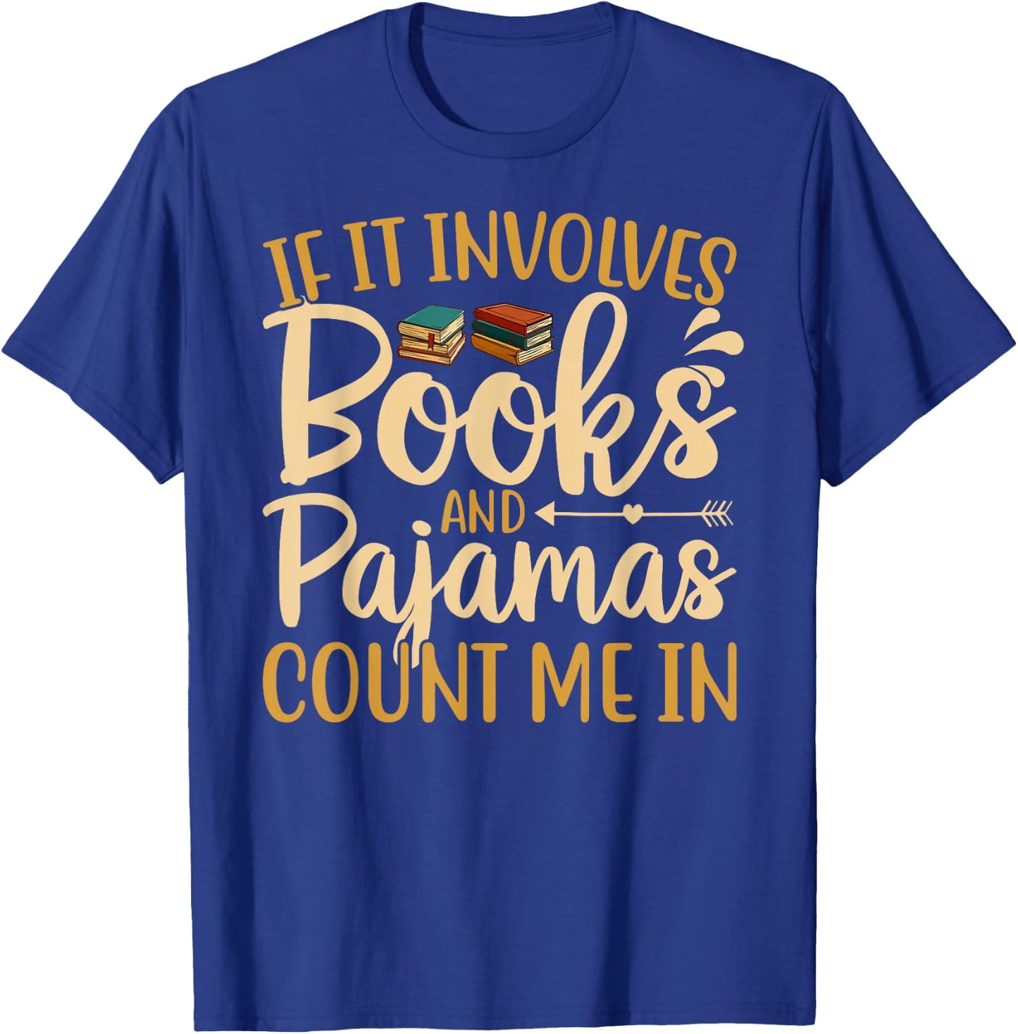 If It Involves Books and Pajamas Book Lover T-Shirt - T-Shirt | Royal