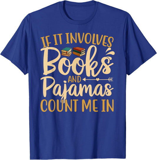 If It Involves Books and Pajamas Book Lover T-Shirt - T-Shirt | Royal