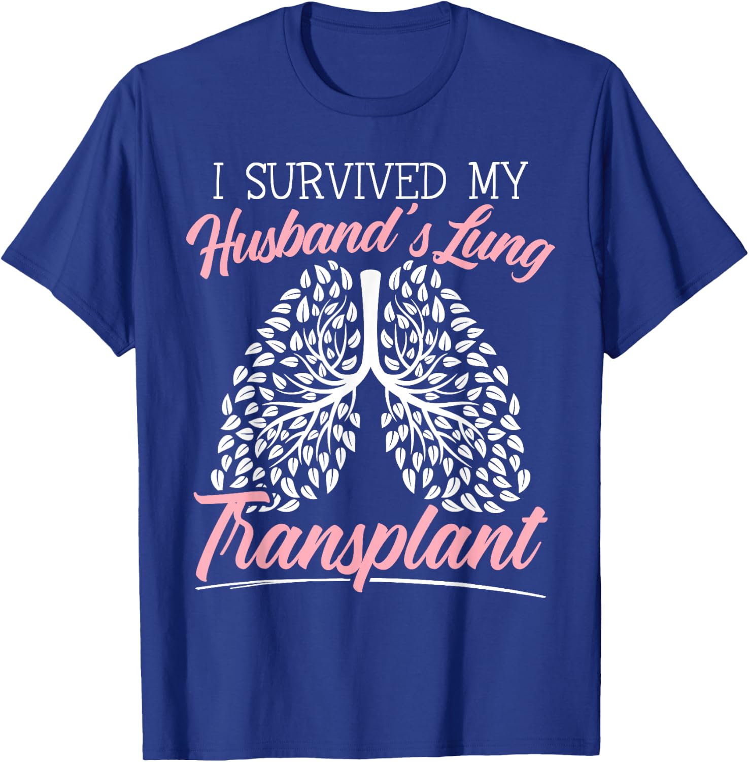 I Survived My Husband's Lung Transplant Organ Donation T-Shirt - T-Shirt | Royal