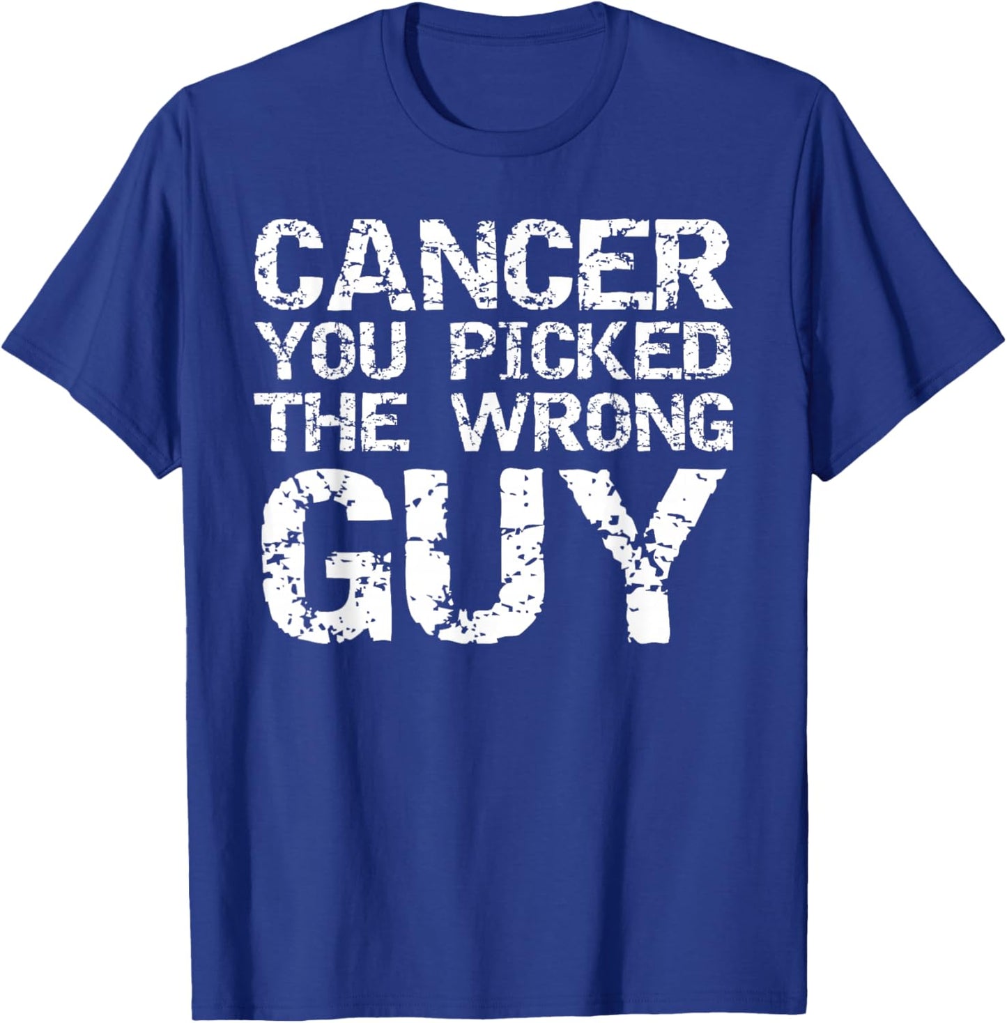 Funny Cancer Treatment Gift Cancer You Picked the Wrong Guy T-Shirt - T-Shirt | Royal