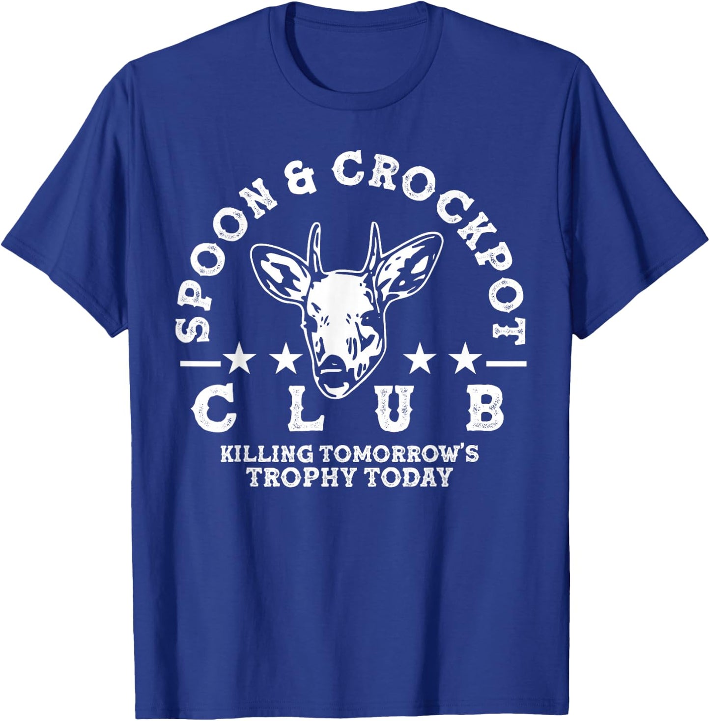 Spoon And Crockpot Club Tomorrow's Trophy Deer Hunting Joke T-Shirt - T-Shirt | Royal