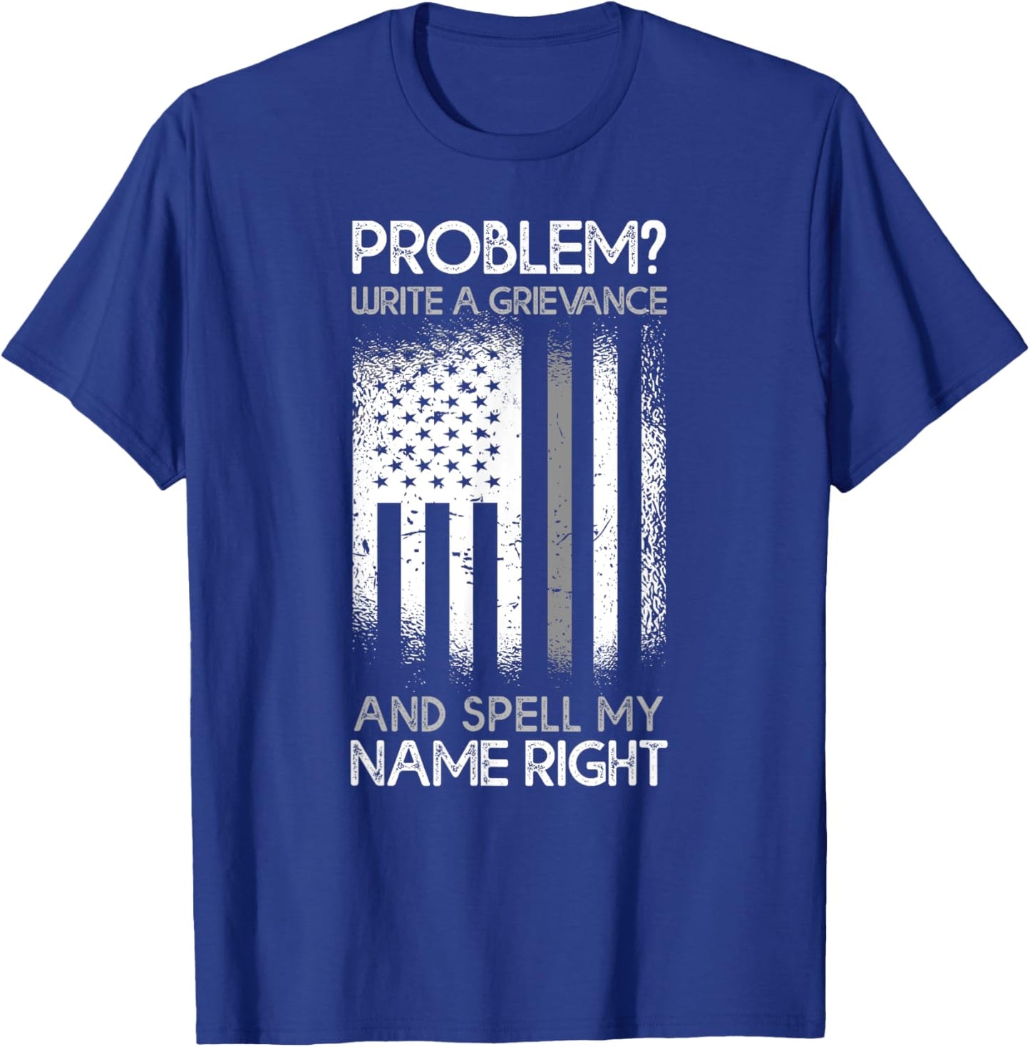 Correction Problem Write A Grievance And Spell My Name Right T-Shirt - T-Shirt | Royal