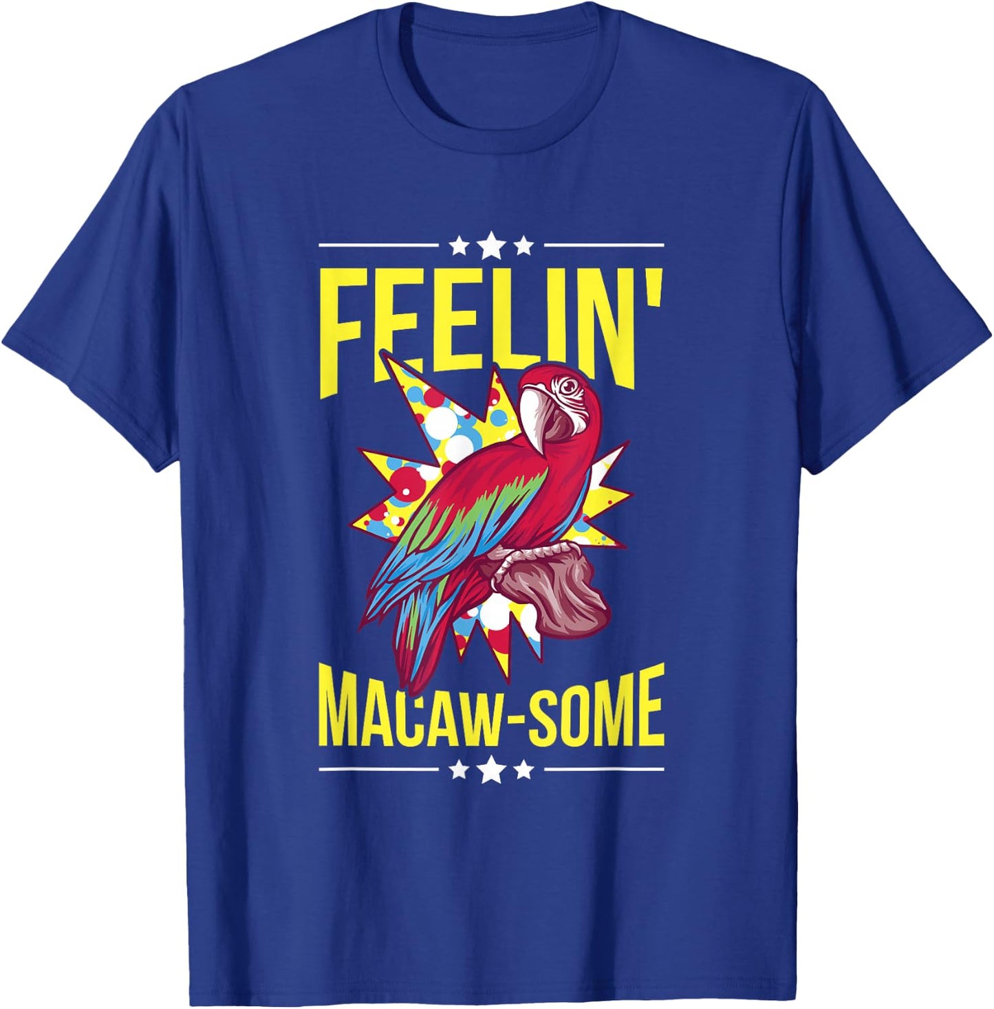 Feelin' Macaw-some Pun for a Macaw Lover T-Shirt - T-Shirt | Royal