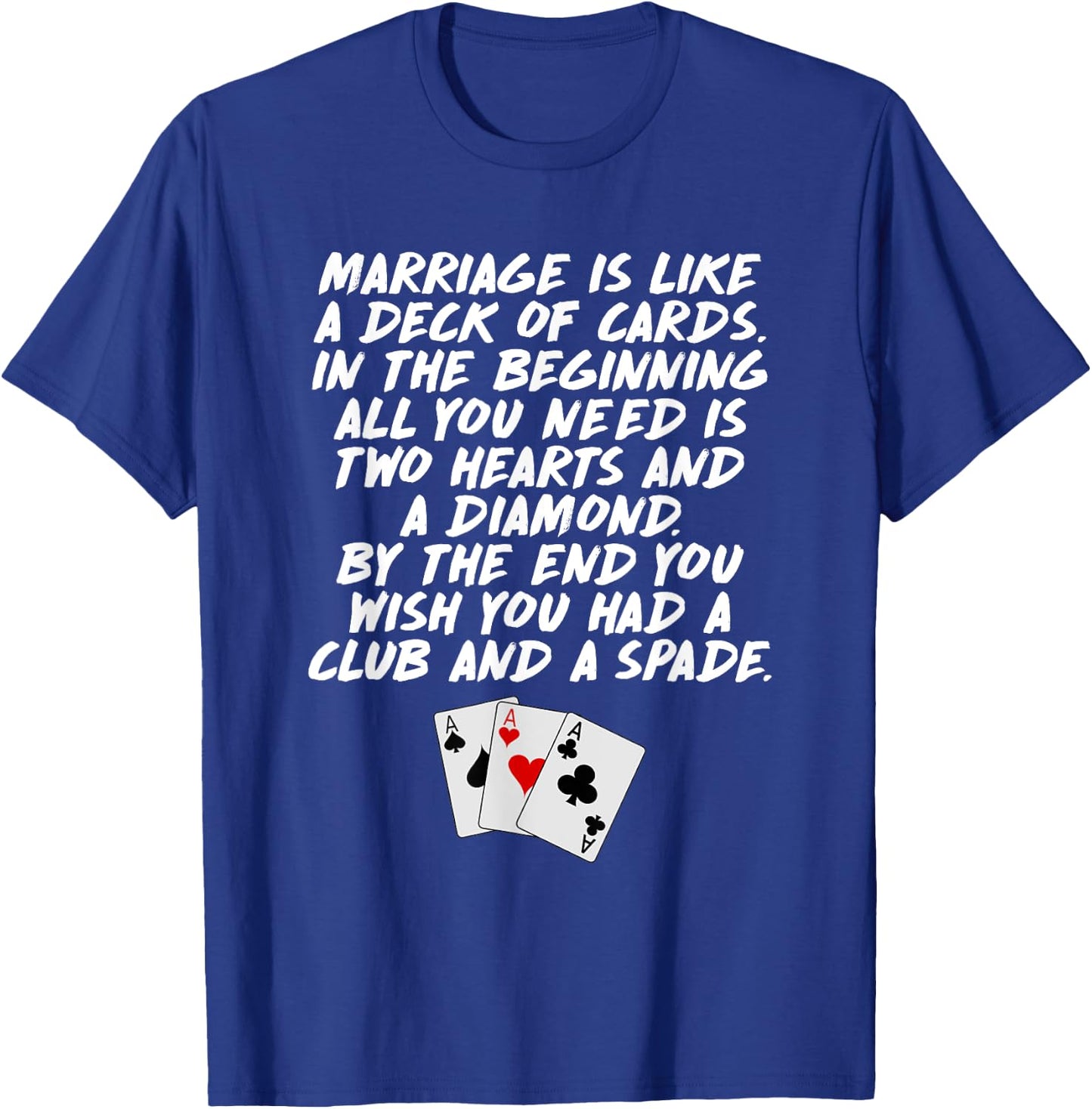 Marriage is Like a Deck of Cards Funny T-Shirt - T-Shirt | Royal