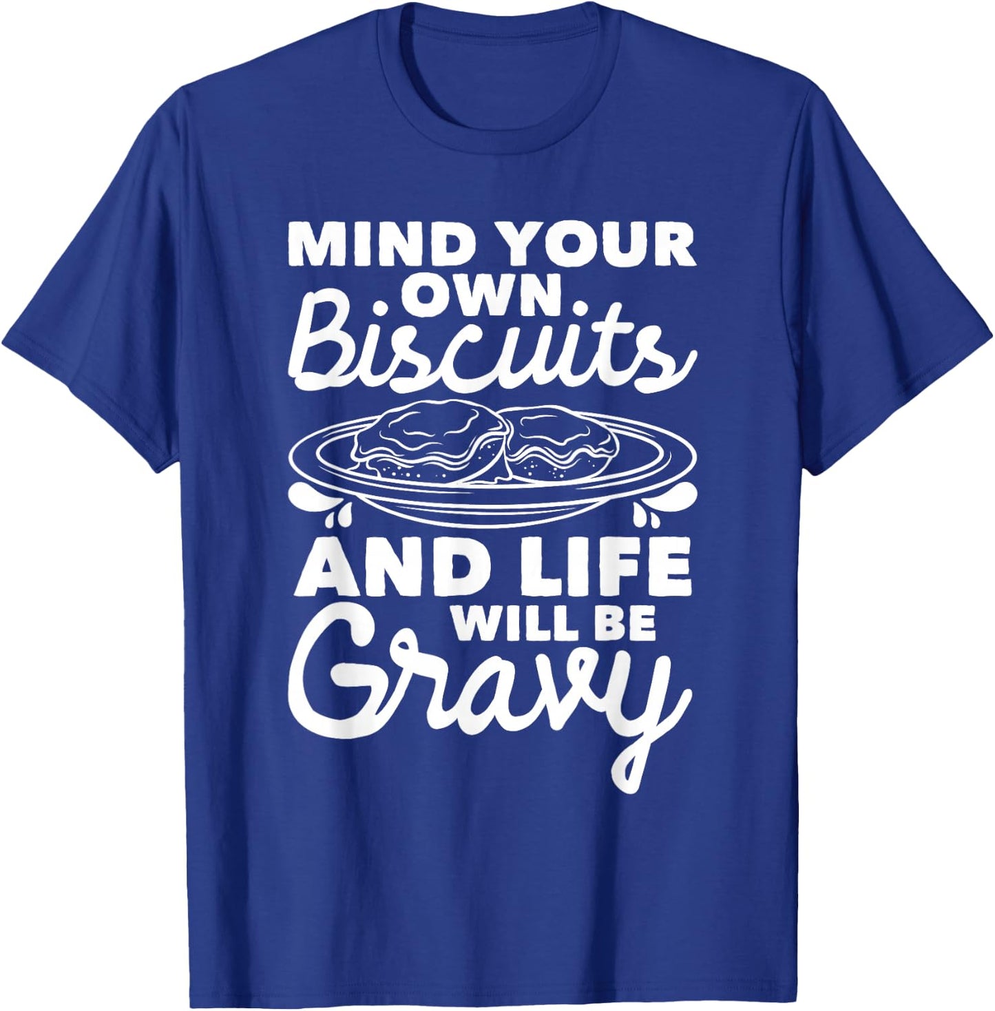 Mind Your Own Biscuits - Gravy Lover American Breakfast Food T-Shirt - T-Shirt | Royal