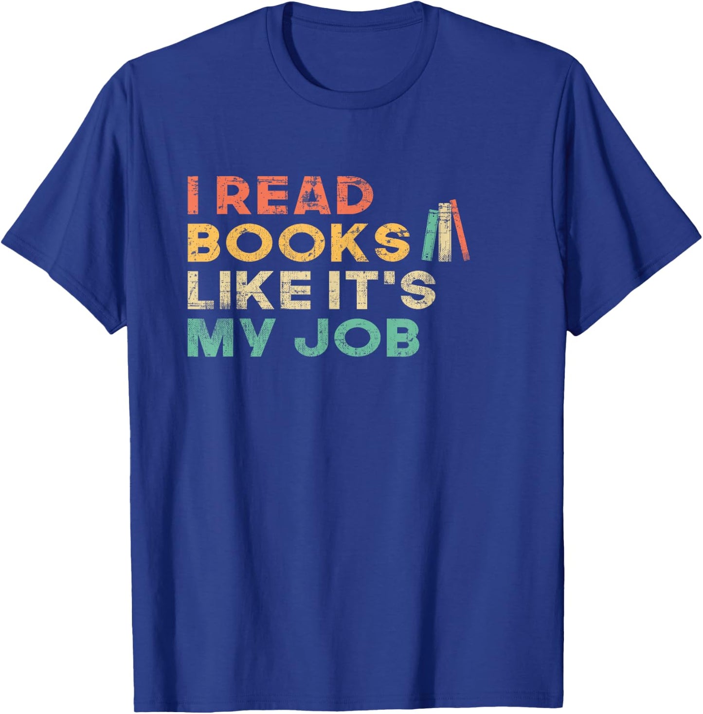 I Read Books Like It's My Job - Book Lover School Librarian T-Shirt - T-Shirt | Royal