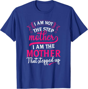 Not the Step Mother Who Stepped Up Stepmom Mothers Day T-Shirt - T-Shirt | Royal