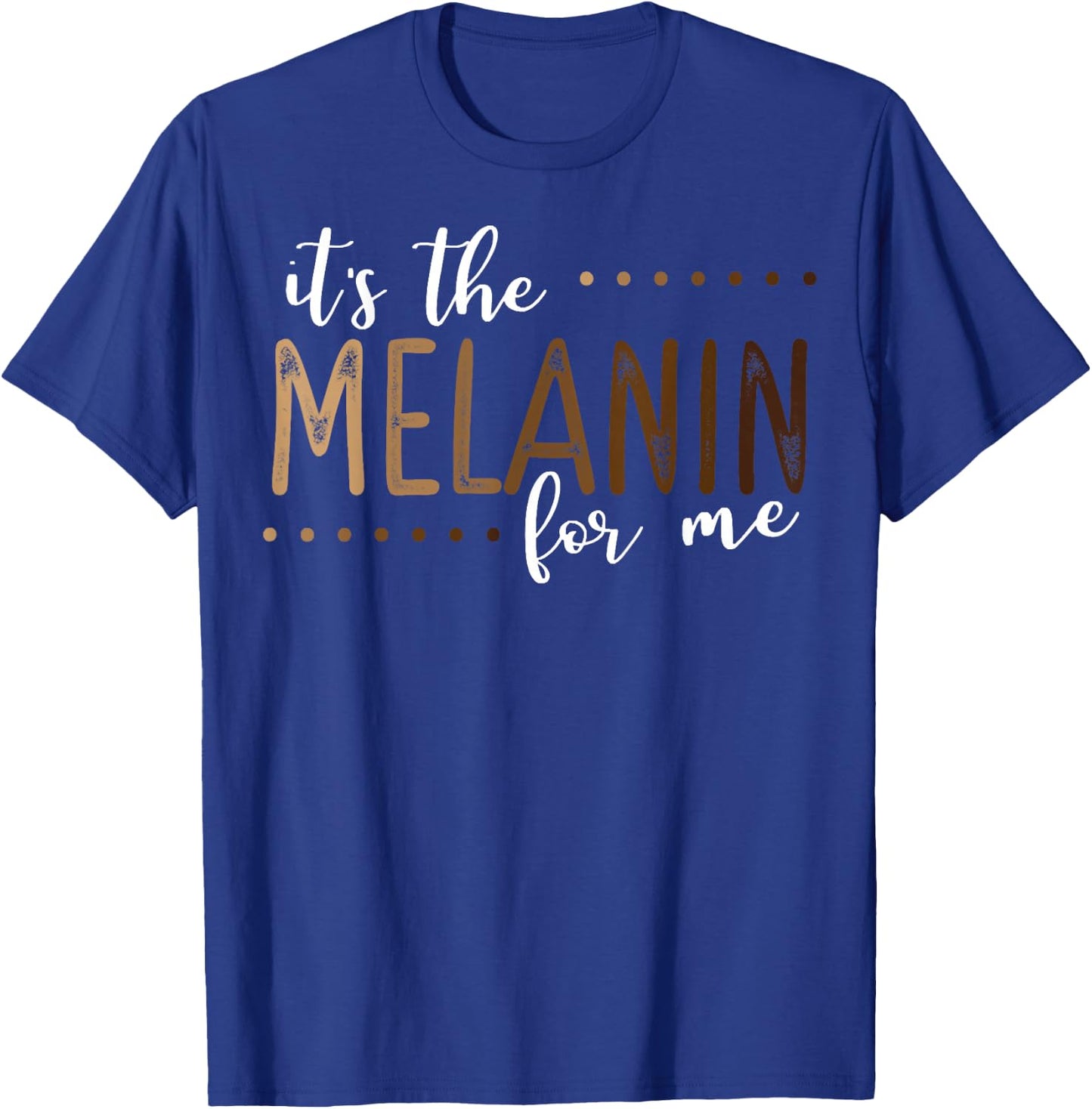 It's The Melanin For Me, Melanated Black History Month Pride T-Shirt - T-Shirt | Royal