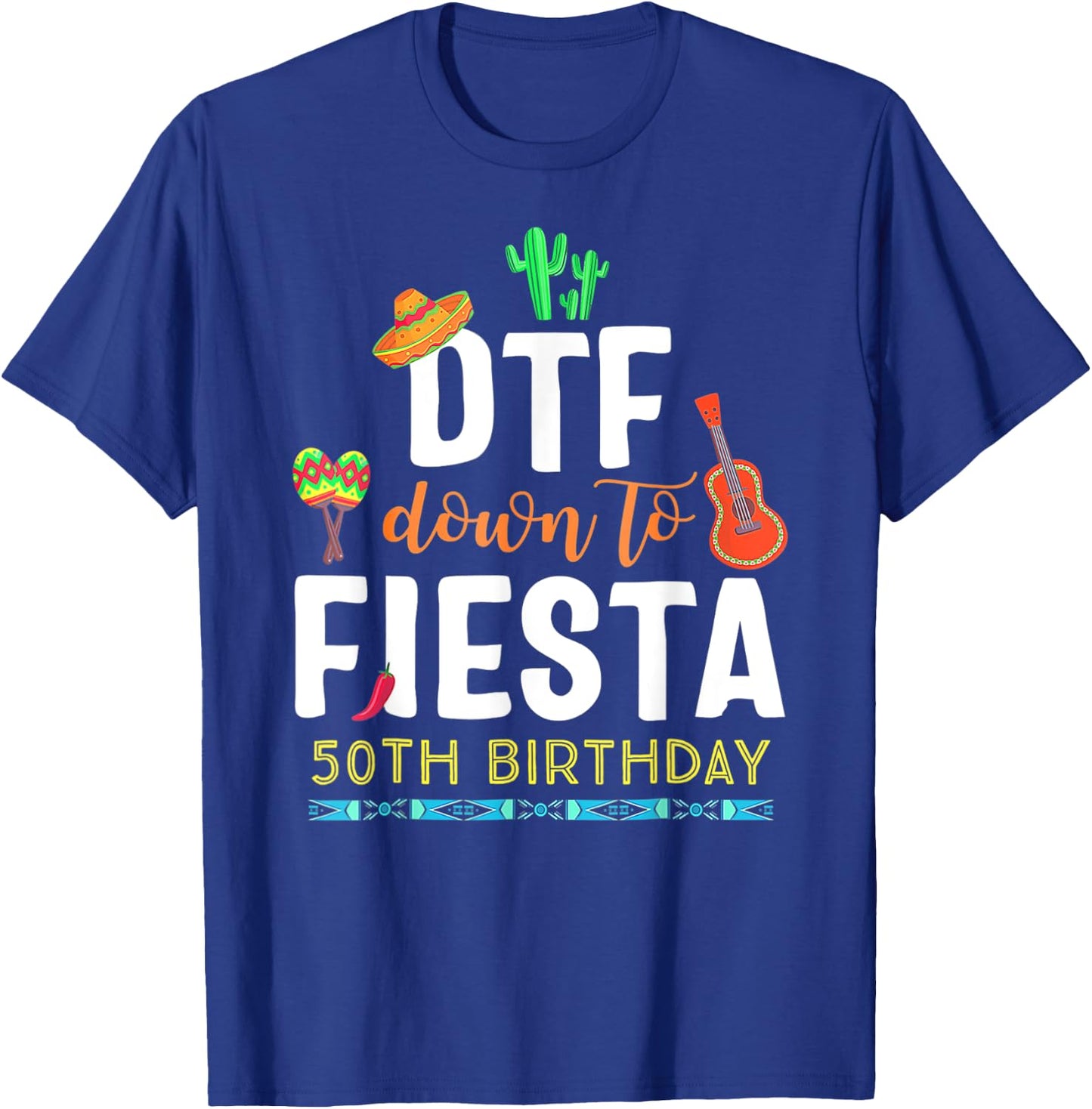 DTF Down To Fiesta Cinco De Mayo 50th Birthday T-Shirt - T-Shirt | Royal