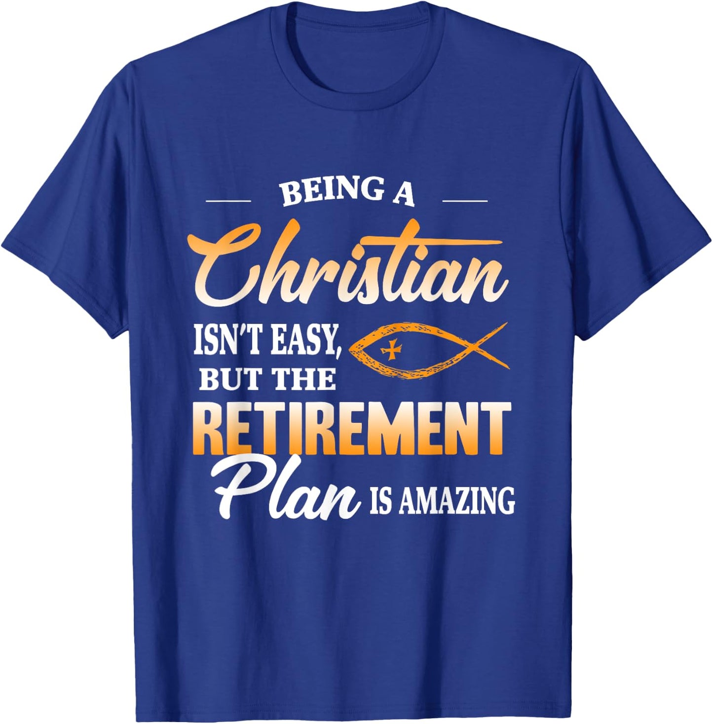Being a Christian isn't easy but retirement plan is amazing T-Shirt - T-Shirt | Royal