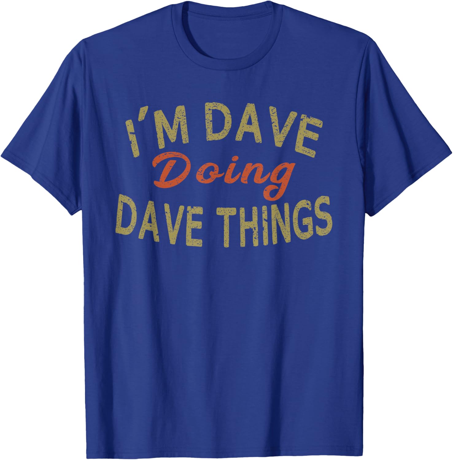 I'm Dave Doing Dave Things Funny Saying Gift T-Shirt - T-Shirt | Royal